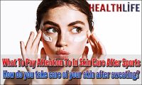 What To Pay Attention To In Skin Care After Sports