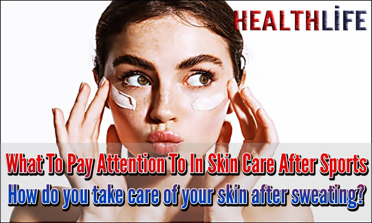 What To Pay Attention To In Skin Care After Sports