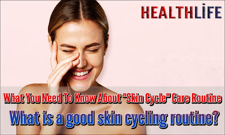 What You Need To Know About Skin Cycle Care Routine