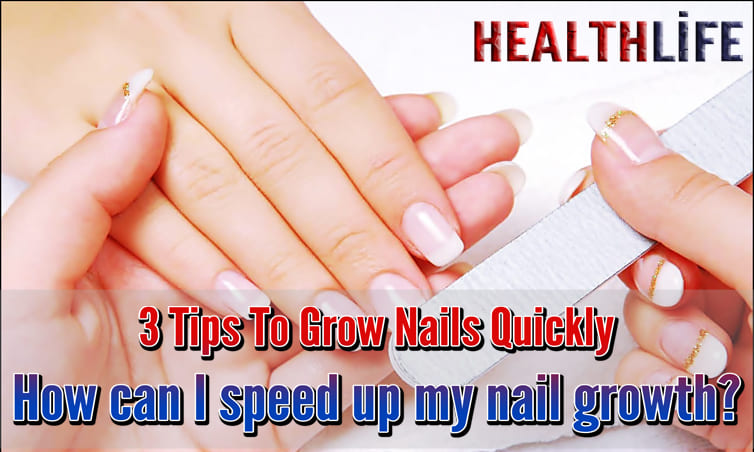 3 Tips To Grow Nails Quickly