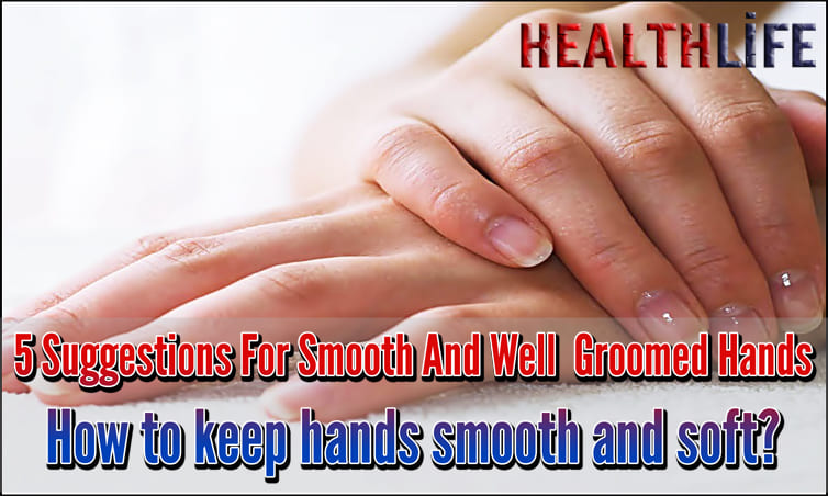 5 Suggestions For Smooth And Well Groomed Hands