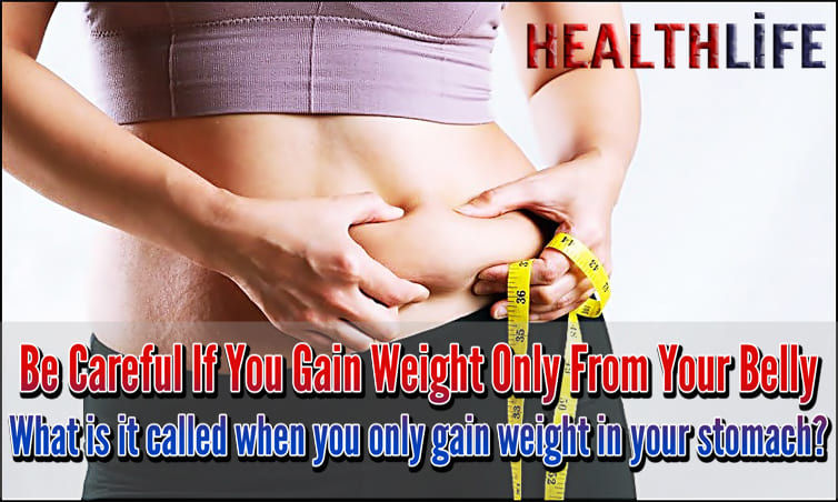 Be Careful If You Gain Weight Only From Your Belly
