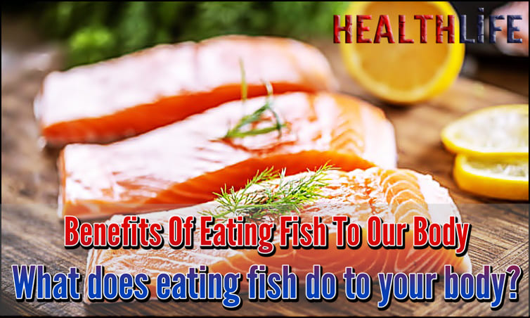 Benefits Of Eating Fish To Our Body