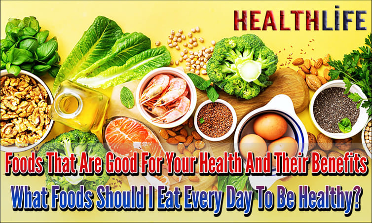 Foods That Are Good For Your Health And Their Benefits