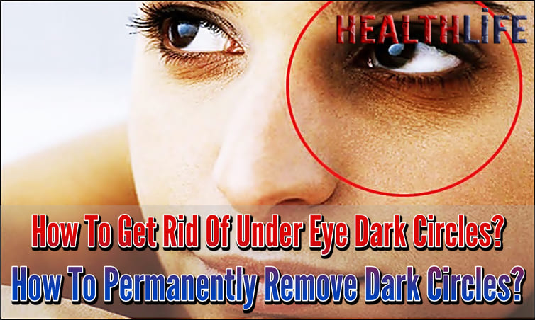 How To Get Rid Of Under Eye Dark Circles