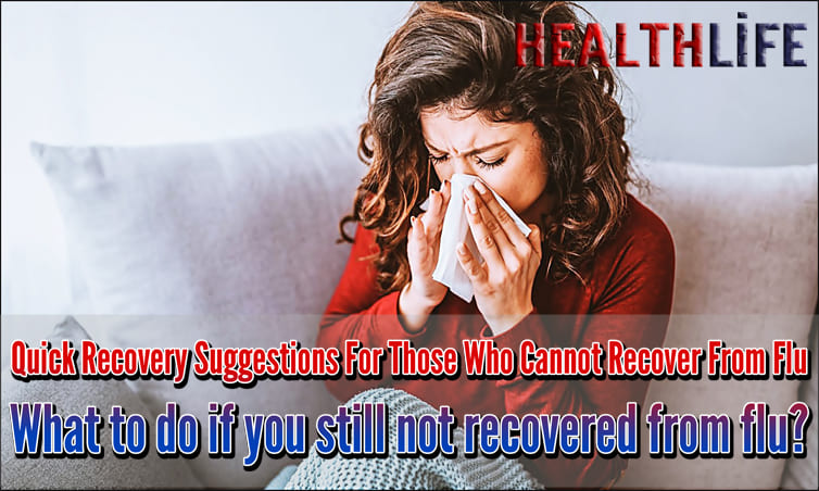 Quick Recovery Suggestions For Those Who Cannot Recover From Flu