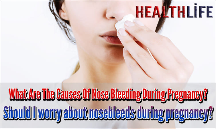 What Are The Causes Of Nose Bleeding During Pregnancy