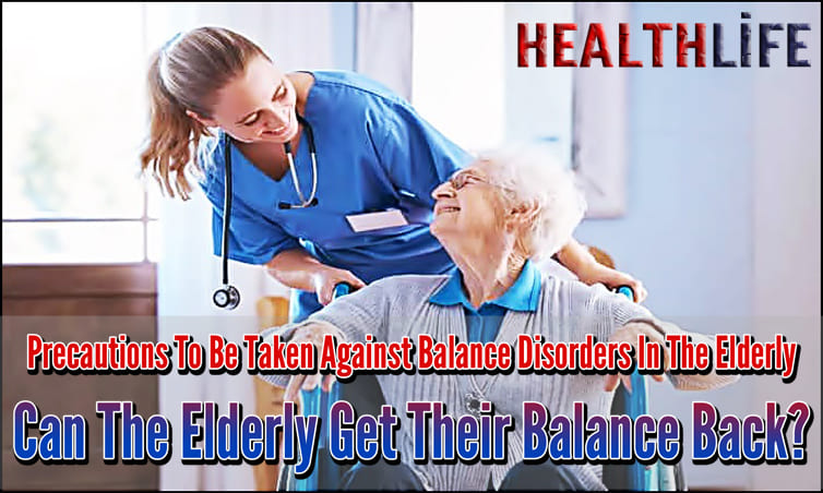 Precautions To Be Taken Against Balance Disorders In The Elderly