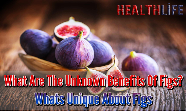 What Are The Unknown Benefits Of Figs