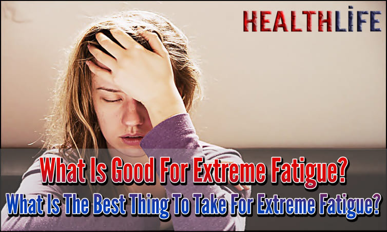 What Is Good For Extreme Fatigue