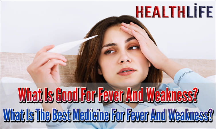 What Is Good For Fever And Weakness