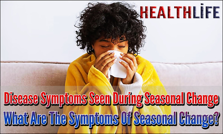Disease Symptoms Seen During Seasonal Change