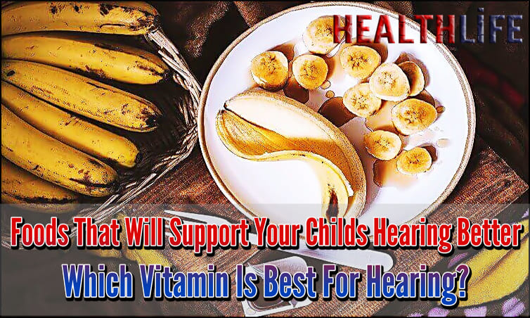 Foods That Will Support Your Childs Hearing Better