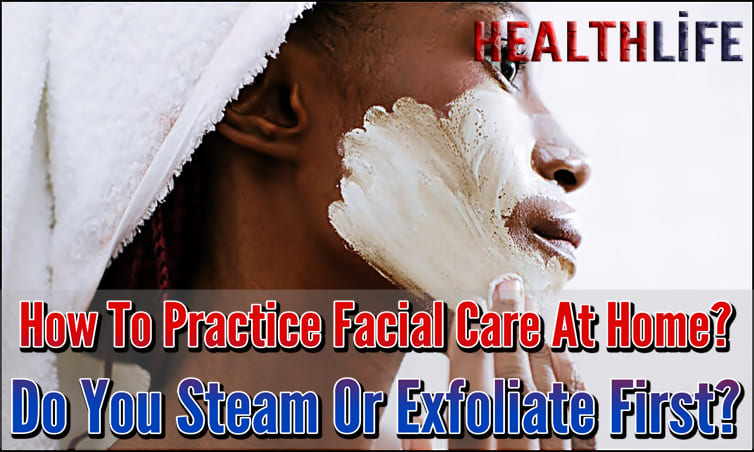 How To Practice Facial Care At Home