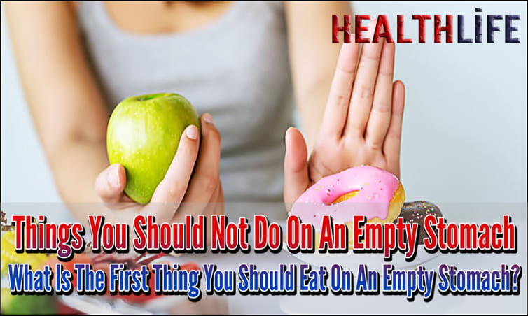 Things You Should Not Do On An Empty Stomach