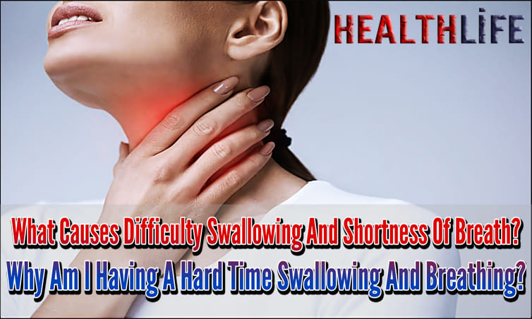 What Causes Difficulty Swallowing And Shortness Of Breath