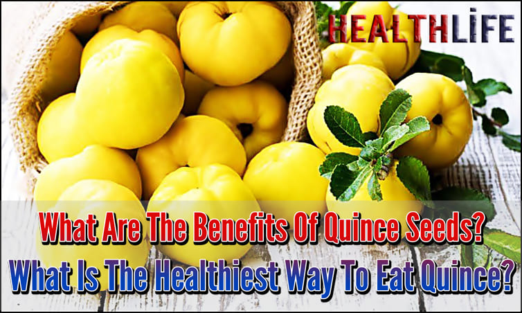 What Are The Benefits Of Quince Seeds