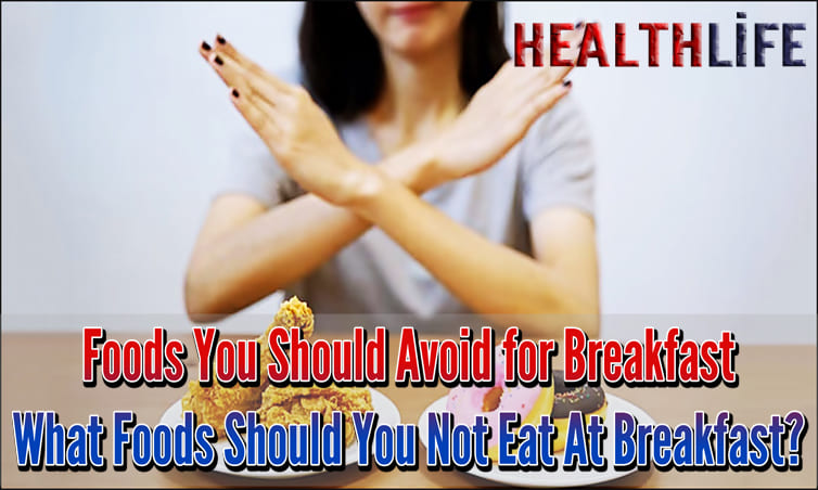 Foods You Should Avoid for Breakfast
