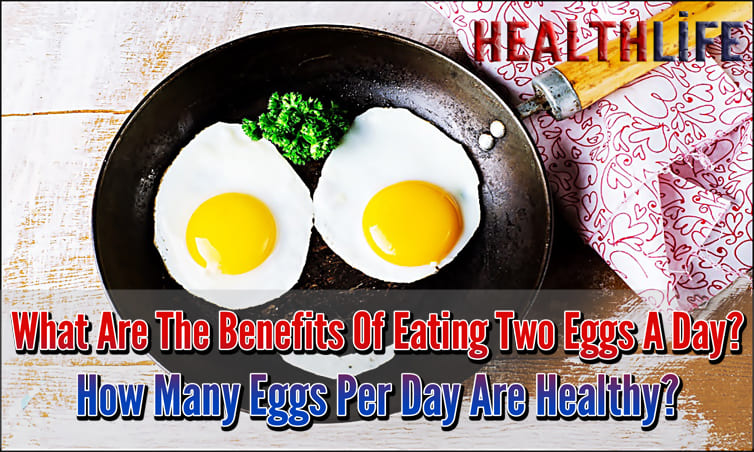 What Are The Benefits Of Eating Two Eggs A Day